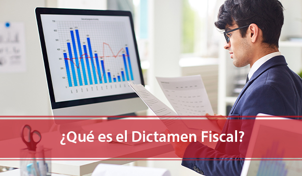 ¿Qué es el Dictamen Fiscal?