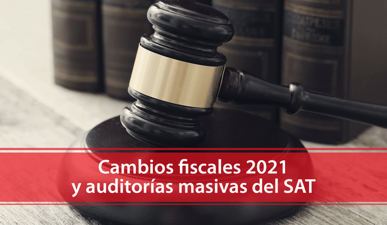 Conoce los cambios fiscales para 2021 y las Auditorías Masivas del SAT