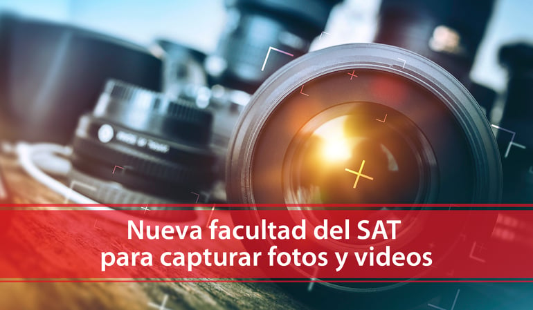 Nueva facultad del SAT para capturar fotos y videos