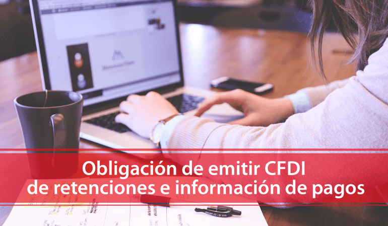 Obligación de emitir CFDI de retenciones e información de pagos